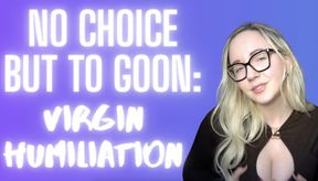 No Choice But To Goon: Virgin Humiliation