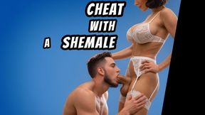 YOU WILL CHEAT WITH A SHEMALE