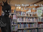 Late Night at the Library - Written by RoxyLaFoxy