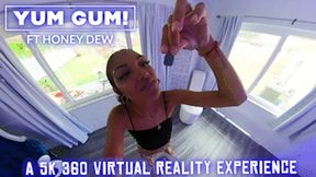 Yum Gum! FT Honey Dew - 5K 360 VIRTUAL REALITY