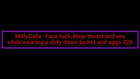 MilfyCalla- Face fuck,deep-throat and sex while wearing a dirty down-jacket and uggs 220