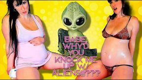 Baby why'd you knock me up with Aliens?