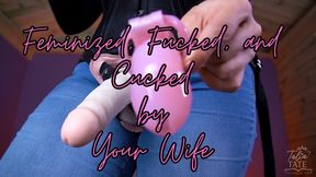 Feminized, Fucked and Cucked by Your Femdom Wife