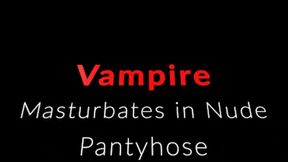 Vampire Evangeline in Pantyhose masturbates