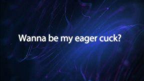 Wanna Be My Eager Cuck? *mp4*
