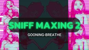 Sniff Maxing 2