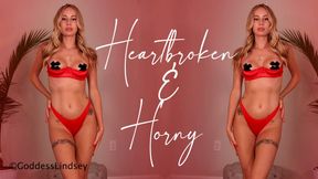 Heartbroken & Horny