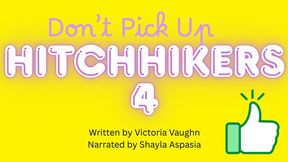 Don't Pick Up Hitchhikers Part 4 Written by Victoria Vaughn Narrated by Shayla Aspasia