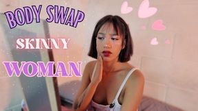 BODY SWAP SKINNY WOMAN