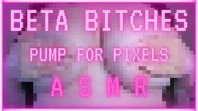 beta bitches pump for pixels! ASMR! (1080 MP4)