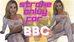 Cucky stroke it only for BBC because you love it!!