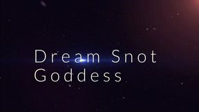 Dream Snot Goddess *480*