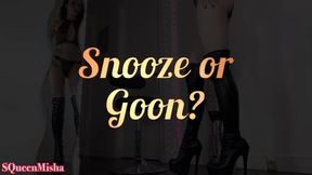 Snooze or Goon ?