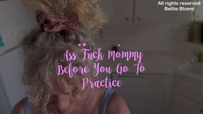Ass Fuck Mommy Before You Go To Practice