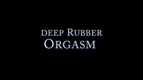 Deep Rubber Orgasms