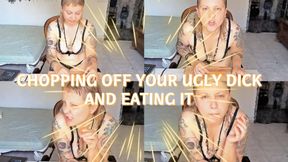 Chopping off your cock and eating it