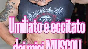 Umiliato e eccitato dai miei muscoli