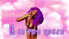 L is for Loser