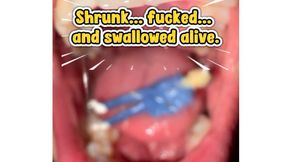 Shrunk … fucked and swallowed ALIVE