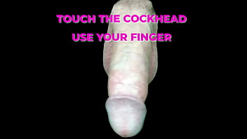 Touch the Cockhead use your finger