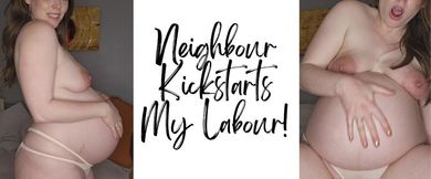 Neighbour Kickstarts My Labour!