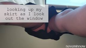 looking up my skirt as I look out the window