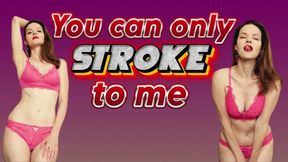 You can only stroke to me - JOI