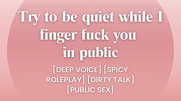 I finger fuck you in public... try to be quiet [ASMR PORN]