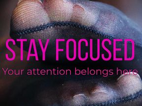 Stay Focused. Your attention belongs here.