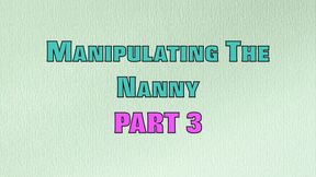 MANIPULATING THE NANNY PART 3