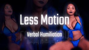Less Motion