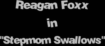Stepmom's Taboo Temptation: Reagan Foxx Swallows