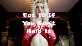 Eat It If You Can't Hold It