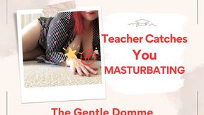 The Gentle Domme-Teachers Catches You Masturbating-Student-Encouraged Masturbation-Older Woman-Younger Man-MILF-Cougar