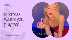 Mistress Wants you Plugged