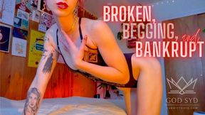 BROKEN, BEGGING, & BANKRUPT