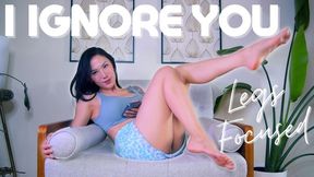 I Ignore You - Leg Focused