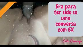 Era apenas para ser uma conversa com meu EX . Assista e veja no que resultou ... Big Ass Ex Safado TBT Srta Camargo