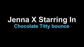 Chocolate Titty Bounce