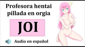 JOI Hentai'Orgy With The Teacher Spanish Audio