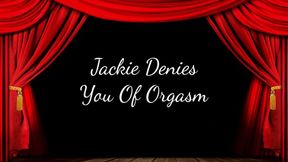 Jackie Denies You Of Orgasm