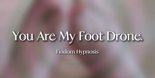 You Are My Foot Drone | Findom