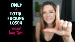 Only a Total Fucking Loser Would Buy This (4K)