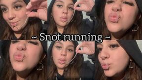 My snot is running + close-up