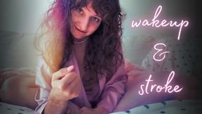 wake up & stroke