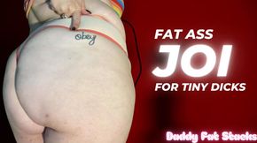 Fat Ass JOI For Tiny Dicks