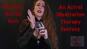 My Eyes Are Up Here: An Astral Meditation Therapy-Fantasy