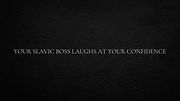 Your Slavic boss laughs at your confidence