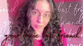 Your Toxic Best Friend