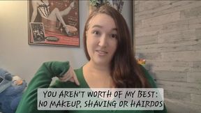 You arent Worth My Best No Makeup Shaving or Hairdos